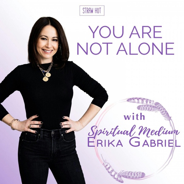 You Are Not Alone w/ Spiritual Medium Erika Gabriel cover art